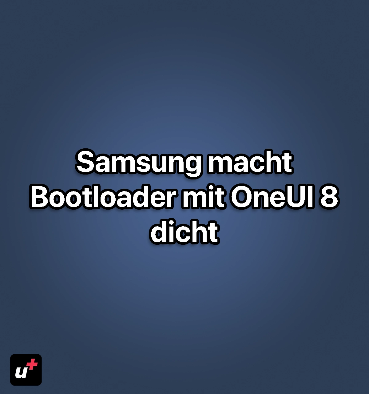 OneUI 8 Bootloader entsperren? Samsung macht dicht!
