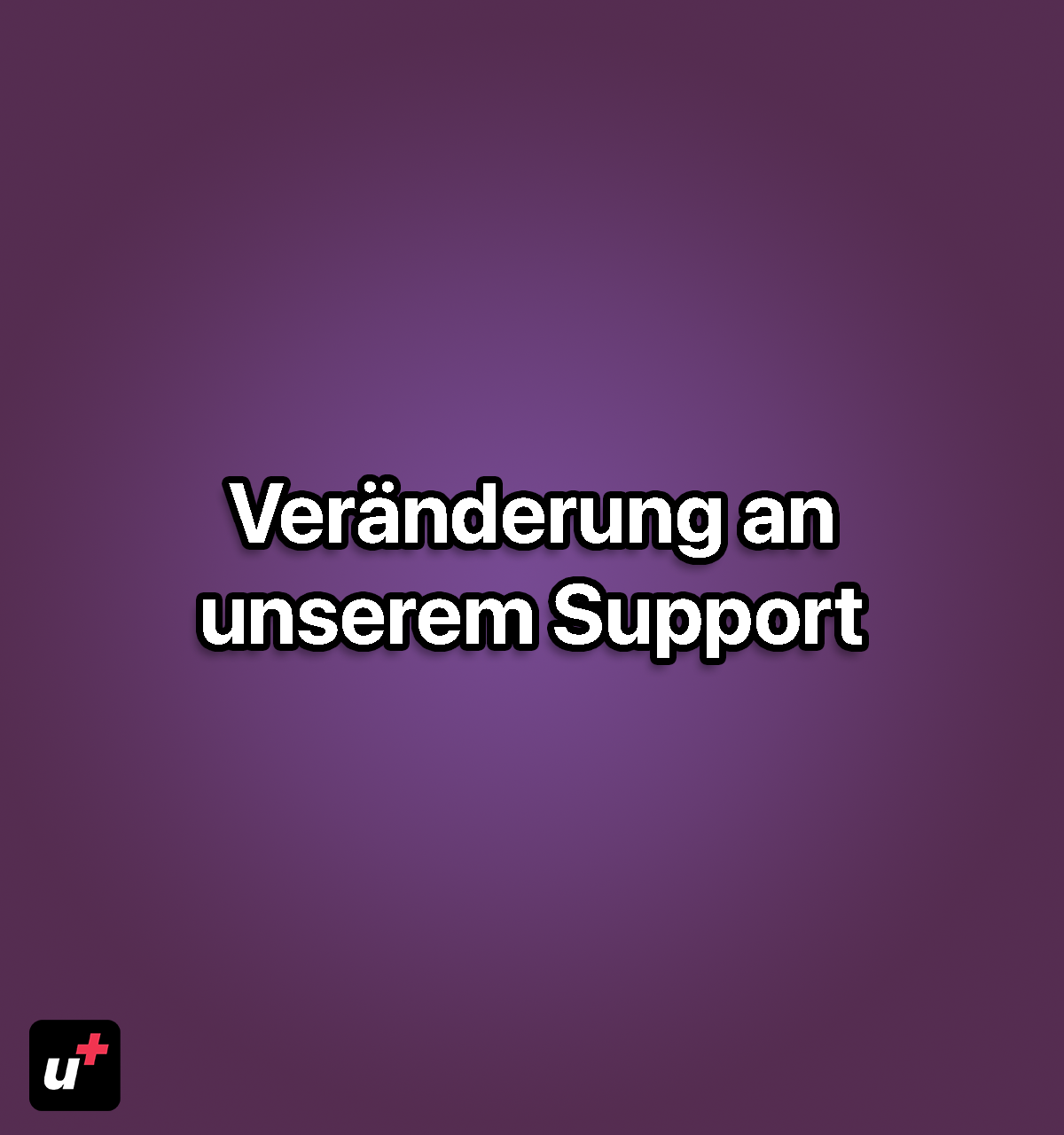 Veränderungen an unserem Support